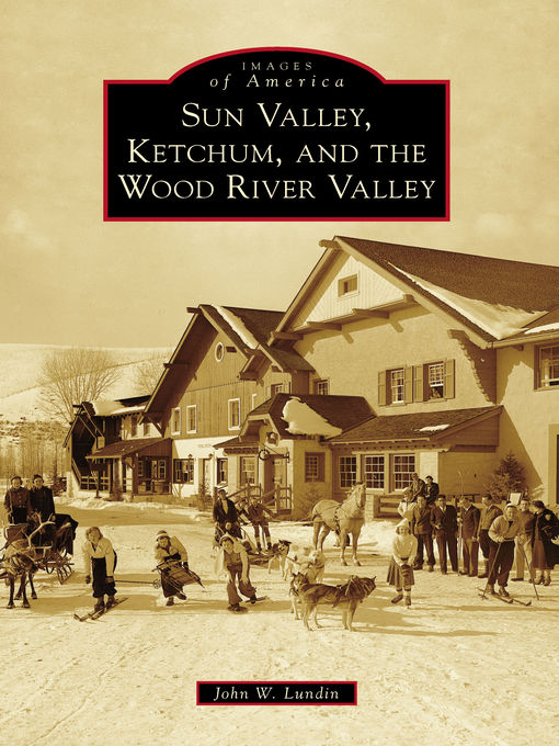 Title details for Sun Valley, Ketchum, and the Wood River Valley by John W. Lundin - Available